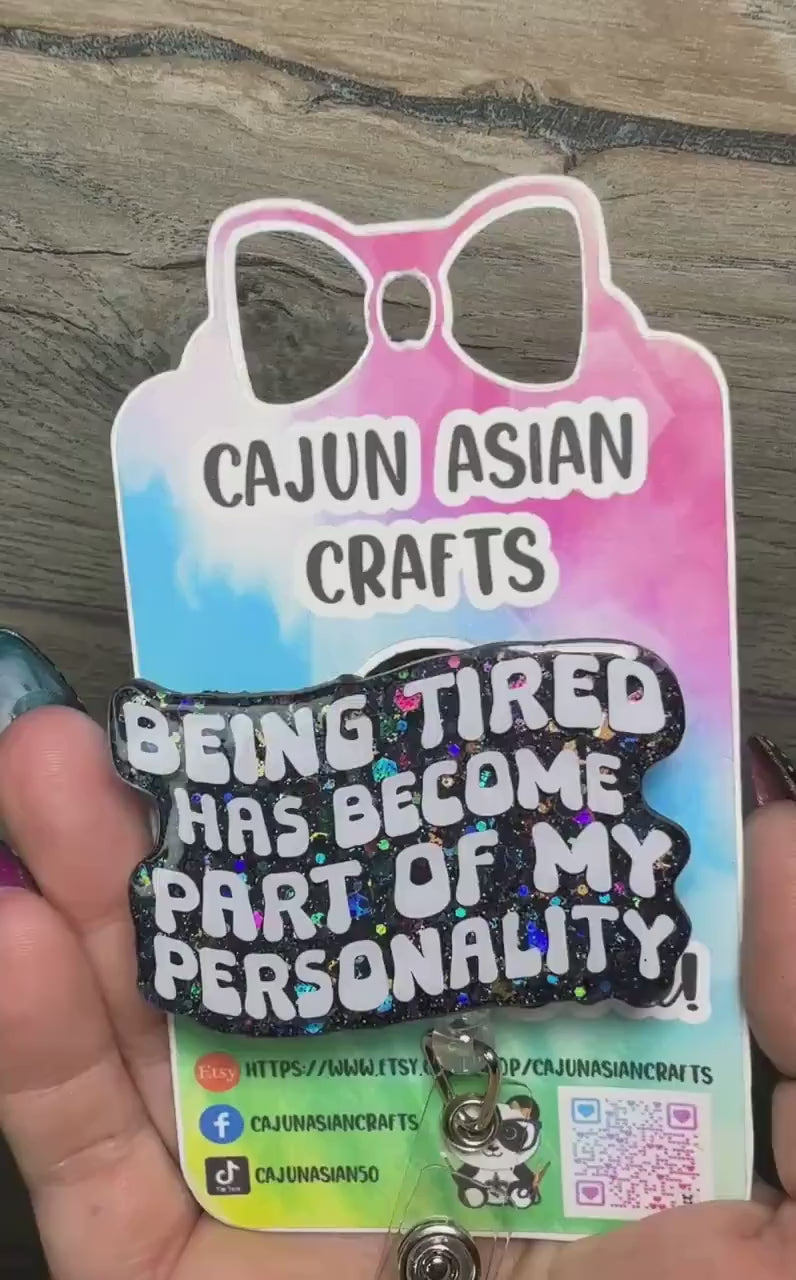 Funny, Sarcastic Always Tired Badge Reel/ID Clip Retractable-(Alligator, Belt, MRI Safe, Carabiner Clips) & Non-Retractable Clips